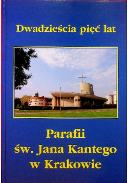 Dwadzieścia pięć lat Parafii św Jana Kantego w Krakowie