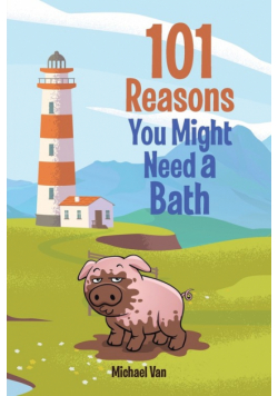 101 Reasons You Might Need a Bath