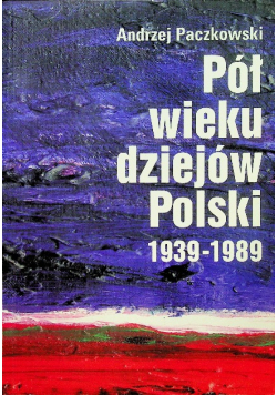 Pół wieku dziejów Polski 1939 - 1989