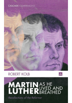 Martin Luther as He Lived and Breathed