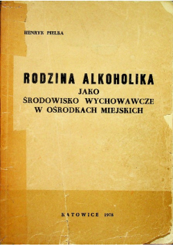 Rodzina alkoholika jako środowisko wychowawcze w ośrodkach miejskich
