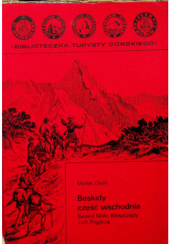 Beskidy część wschodnia Beskid Niski Bieszczady i ich Pogórza