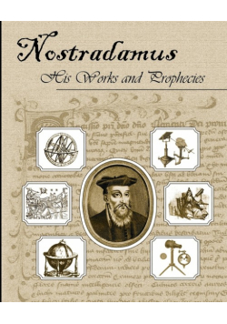 Nostradamus His Works and Prophecies