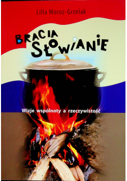 Bracia Słowianie Wizje wspólnoty a rzeczywistość