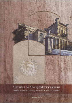 Sztuka w Świętokrzyskiem. Studia z historii kultury i sztuki w XIX i XX wieku