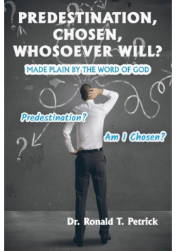 Predestination, Chosen, Whosoever Will?
