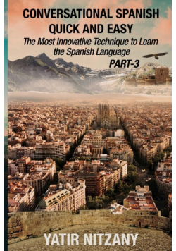 Conversational Spanish Quick and Easy - PART III