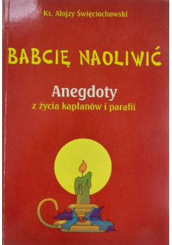 Babcię naoliwić Anegdoty z życia kapłanów i parafii