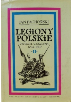 Legiony polskie Tom II Prawda i legenda 1794-1807