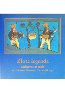 Złota legenda malarstwo na szkle ze zbiorów Muzeum Tatrzańskiego