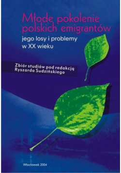 Młode pokolenie polskich emigrantów — jego losy i problemy w XX wieku