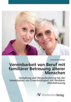 Vereinbarkeit von Beruf mit familiärer Betreuung älterer Menschen