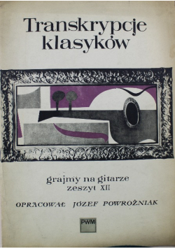 Transkrypcje klasyków grajmy na gitarze Zeszyt XII