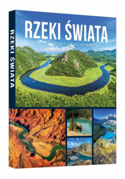 Rzeki świata. Zachwycające oblicze natury