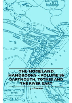 The Homeland Handbooks - Volume 86 - Dartmouth, Totnes And The River Dart