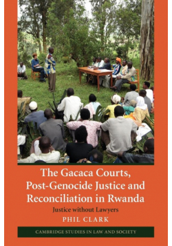 The Gacaca Courts, Post-Genocide Justice and Reconciliation in Rwanda