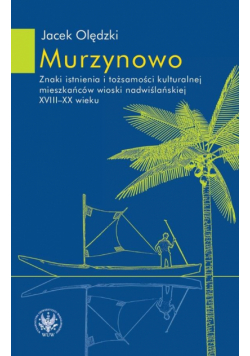 Murzynowo. Znaki istnienia i tożsamości kulturalne
