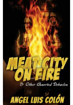 Meat City on Fire and Other Assorted Debacles