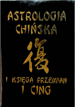 Astrologia Chińska I Księga Przemian I Cing