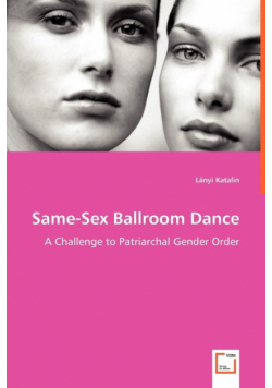 Same-Sex Ballroom Dance - A Challenge to Patriarchal Gender Order