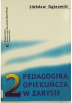 Pedagogika opiekuńcza w zarysie tom II