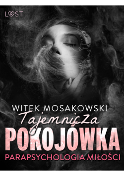 Parapsychologia miłości: tajemnicza pokojówka – opowiadanie erotyczne