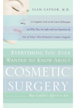 Everything You Ever Wanted to Know About Cosmetic Surgery but Couldn't Afford to Ask