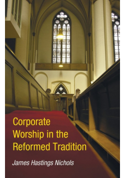 Corporate Worship in the Reformed Tradition