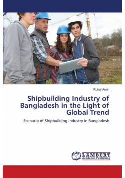 "Shipbuilding Industry of Bangladesh in the Light of Global Trend"