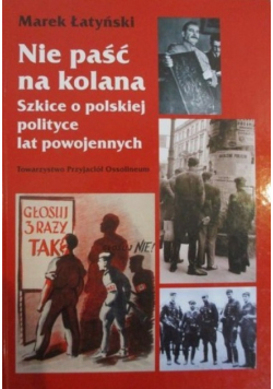 Nie paść na kolana Szkice o polskiej polityce