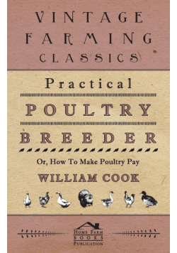 Practical Poultry Breeder - Or, How to Make Poultry Pay