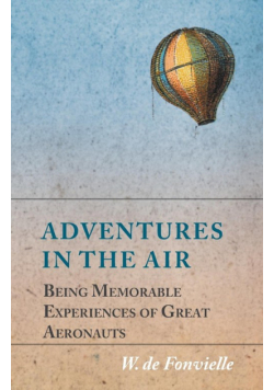 Adventures in the Air - Being Memorable Experiences of Great Aeronauts