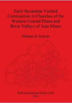 Early Byzantine Vaulted Construction in Churches of the Western Coastal Plains and River Valleys of Asia Minor