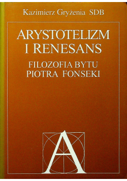 Arystotelizm i renesans Filozofia bytu Piotra Fonseki