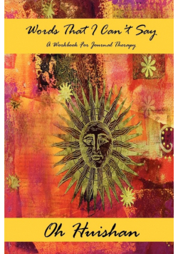 Words That I Can't Say --- A Workbook For Journal Therapy