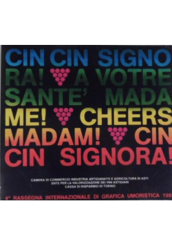 Cin cin signora A votre sante madame! Cheers madam Cin cin signora