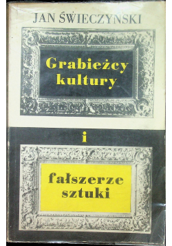 Grabieżcy kultury i fałszywe sztuki