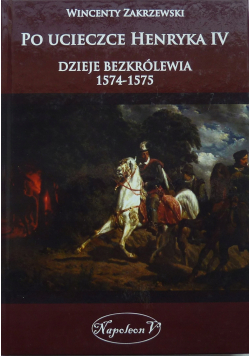 Po ucieczce Henryka dzieje bezkrólewia 1574 - 1575