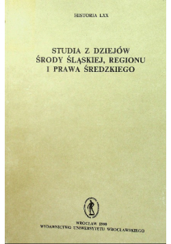 Studia z dziejów środy śląskiej regionu i prawa średzkiego