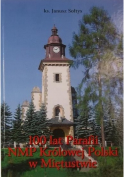 100 lat parafii NMP Królowej Polski w Miętustwie