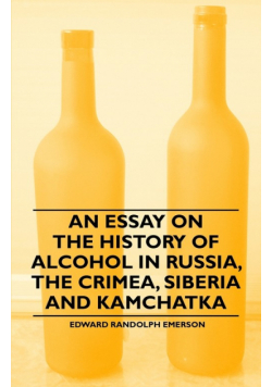 An Essay on the History of Alcohol in Russia, the Crimea, Siberia and Kamchatka