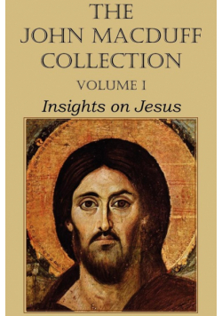 The John Macduff Collection - Volume I, Insights on Jesus