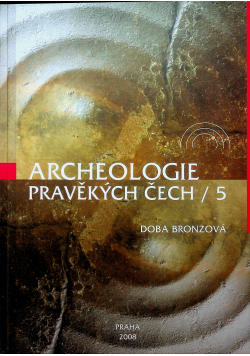 Archeologie pravekych cech 5 Doba Bronzova