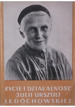 Życie i działalność Julii Urszuli Ledóchowskiej