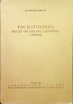 Eschatologia rzeczy ostateczne człowieka i świata