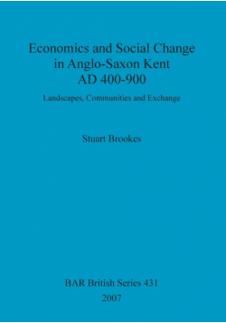 Economics and Social Change in Anglo-Saxon Kent AD 400-900