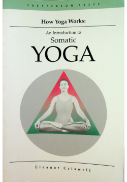 How yoga works an introduction to somatic yoga