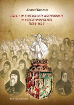 Grecy w Kościołach wschodnich w Rzeczypospolitej 1585 1621