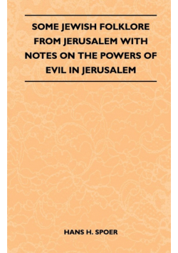 Some Jewish Folklore from Jerusalem - With Notes on the Powers of Evil in Jerusalem