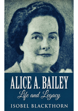 Alice A. Bailey - Life and Legacy